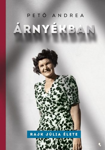 ÁRNYÉKBAN - RAJK JÚLIA ÉLETE