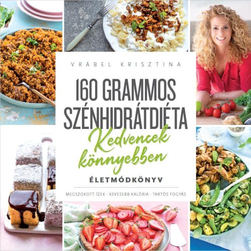 160 GRAMMOS SZÉNHIDRÁTDIÉTA - KEDVENCEK KÖNNYEBBEN - ÉLETMÓDKÖNYV