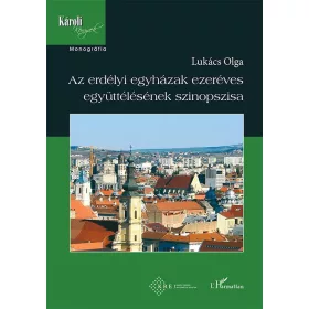   AZ ERDÉLYI EGYHÁZAK EZERÉVES EGYÜTTÉLÉSÉNEK SZINOPSZISA