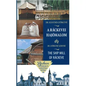 A RÁCKEVEI HAJÓMALOM - THE SHIP MILL OF RÁCKEVE