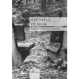 HANYATLÓ VILÁGOK - SZUBJEKTÍV TUDOMÁNYOS ÖNÉLETRAJZ
