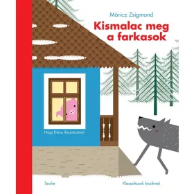   MÓRICZ ZSIGMOND: KISMALAC MEG A FARKASOK - KLASSZIKUSOK KICSIKNEK