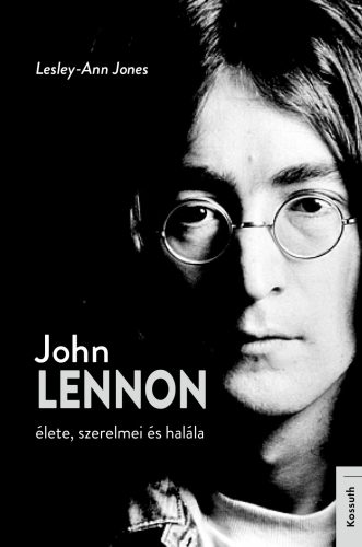 JOHN LENNON ÉLETE SZERELMEI ÉS HALÁLA