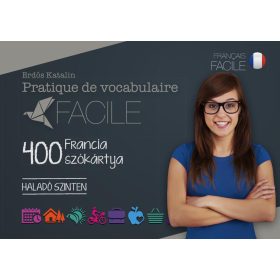   PRATIQUE DE VOCABULAIRE FACILE - 400 FRANCIA SZÓKÁRTYA(HALADÓ SZINTEN)