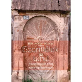   SZENTLÉLEK ÉS TURUL - KINYILATKOZTATÁS ÉS MÍTOSZ A MAGYAR NÉPHAGYOMÁNYBAN