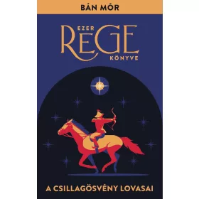 A CSILLAGÖSVÉNY LOVASAI - EZER REGE KÖNYVE