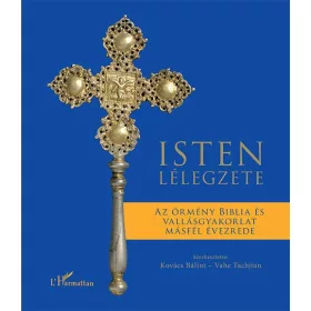   ISTEN LÉLEGZETE - AZ ÖRMÉNY BIBLIA ÉS VALLÁSGYAKORLAT MÁSFÉL ÉVEZREDE