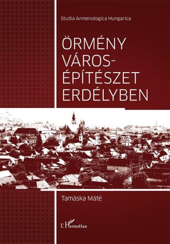 ÖRMÉNY VÁROSÉPÍTÉSZET ERDÉLYBEN