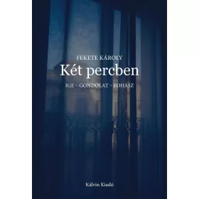 KÉT PERCBEN - IGE - GONDOLAT - FOHÁSZ