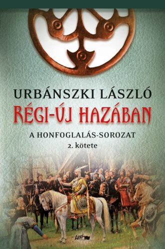 RÉGI-ÚJ HAZÁBAN - A HONFOGLALÁS-SOROZAT MÁSODIK KÖTETE