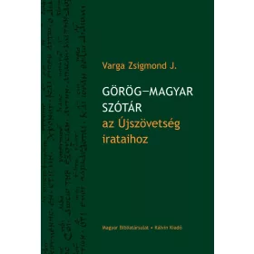 GÖRÖG-MAGYAR SZÓTÁR AZ ÚJSZÖVETSÉG IRATAIHOZ