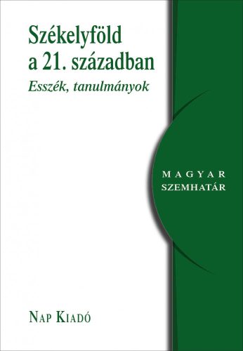 SZÉKELYFÖLD A 21. SZÁZADBAN - ESSZÉK, TANULMÁNYOK