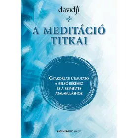   A MEDITÁCIÓ TITKAI - GYAKORLATI ÚTMUTATÓ A BELSŐ BÉKÉHEZ ÉS A SZEMÉLYES ÁTALAKUL