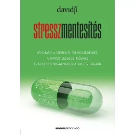   STRESSZMENTESÍTÉS - ÚTMUTATÓ A SZEMÉLYES FELEMELKEDÉSHEZ, A TARTÓS ELÉGEDETTSÉGH