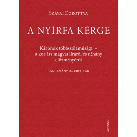   SZÁVAI DOROTTYA: A NYÍRFA KÉRGE - KÁNONOK TÖBBSZÓLAMÚSÁGA