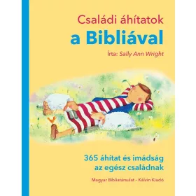   CSALÁDI ÁHÍTATOK A BIBLIÁVAL - 365 ÁHÍTAT ÉS IMÁDSÁG AZ EGÉSZ CSALÁDNAK