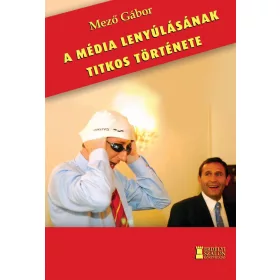 A MÉDIA LENYÚLÁSÁNAK TITKOS TÖRTÉNETE