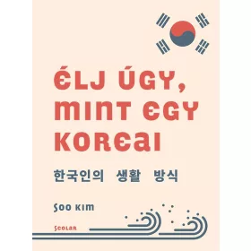 ÉLJ ÚGY, MINT EGY KOREAI