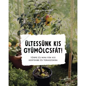   ÜLTESSÜNK KIS GYÜMÖLCSFÁT! - TÖRPE ÉS MINI FÁK KIS KERTEKBE ÉS TERASZOKRA