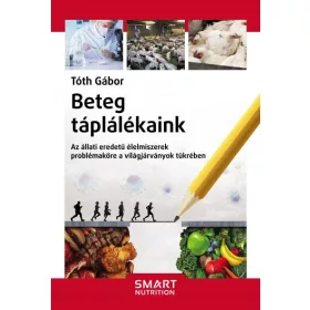   BETEG TÁPLÁLÉKAINK - AZ ÁLLATI EREDETŰ ÉLELMISZEREK PROBLÉMAKÖRE A VILÁGJÁRVÁNYO
