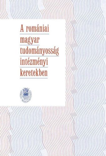 A ROMÁNIAI MAGYAR TUDOMÁNYOSSÁG INTÉZMÉNYI KERETEKBEN