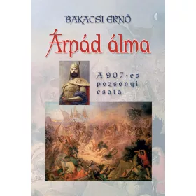 ÁRPÁD ÁLMA - A 907-ES POZSONYI CSATA - FŰZÖTT