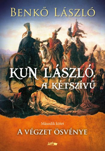 KUN LÁSZLÓ, A KÉTSZÍVŰ - A VÉGZET ÖSVÉNYE - 2. KÖTET