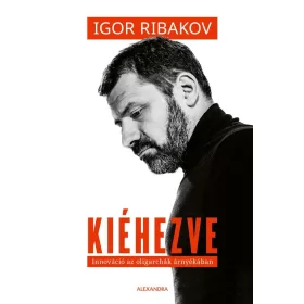 KIÉHEZVE - INNOVÁCIÓ AZ OLIGARCHÁK ÁRNYÉKÁBAN