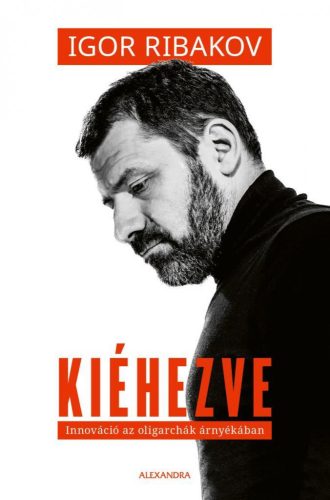 KIÉHEZVE - INNOVÁCIÓ AZ OLIGARCHÁK ÁRNYÉKÁBAN