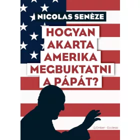 HOGYAN AKARTA AMERIKA MEGBUKTATNI A PÁPÁT?