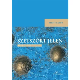 SZÉTSZÓRT JELEN - ESSZÉK, KRITIKÁK