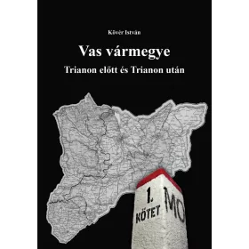   KÖVÉR ISTVÁN: VAS VÁRMEGYE - TRIANON ELŐTT ÉS TRIANON UTÁN I.-II.KÖTET