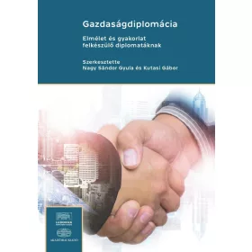   GAZDASÁGDIPLOMÁCIA - ELMÉLET ÉS GYAKORLAT FELKÉSZÜLŐ DIPLOMATÁKNAK