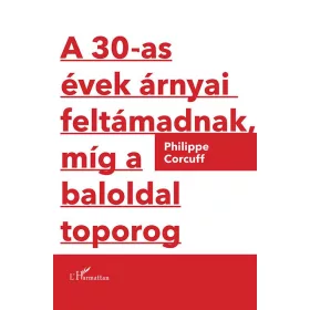 A 30-AS ÉVEK ÁRNYAI FELTÁMADNAK, MÍG A BALOLDAL TOPOROG