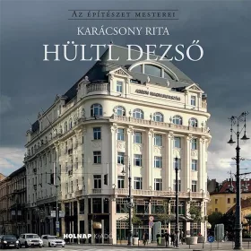 HÜLTL DEZSŐ - AZ ÉPÍTÉSZET MESTEREI