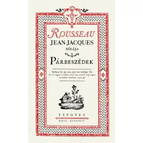   JEAN ROUSSEAU-JACQUES: PÁRBESZÉDEK - ROUSSEAU, JEAN-JACQUES BÍRÁJA