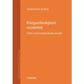 KÖZGAZDASÁGTANI MODELLEK - (NEM CSAK KÖZÉPISKOLÁSOKNAK)