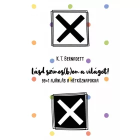   LÁSD SZÍNES(B)EN A VILÁGOT! - 99+1 AJÁNLÁS A HÉTKÖZNAPOKRA