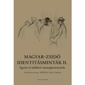   MAGYAR-ZSIDÓ IDENTITÁSMINTÁK II. - EGYÉNI ÉS KOLLEKTÍV ÖNMEGHATÁROZÁSOK