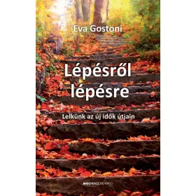 LÉPÉSRŐL LÉPÉSRE - LELKÜNK AZ ÚJ IDŐK ÚTJÁN