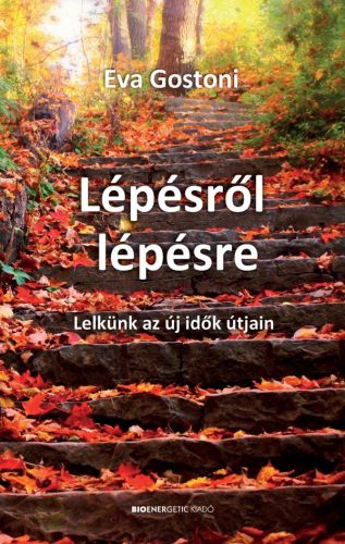 LÉPÉSRŐL LÉPÉSRE - LELKÜNK AZ ÚJ IDŐK ÚTJÁN