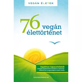 76 VEGÁN ÉLETTÖRTÉNET - VEGÁN ÉLETEK
