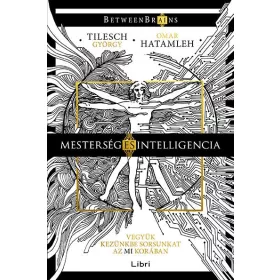   MESTERSÉG ÉS INTELLIGENCIA - VEGYÜK KEZÜNKBE SORSUNKAT AZ MI KORÁBAN