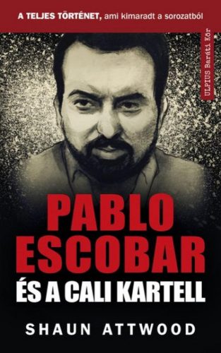 PABLO ESCOBAR ÉS A CALI KARTELL - A TELJES TÖRTÉNET, AMI KIMARADT A NETFLIX-EN