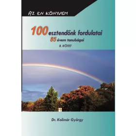 100 ESZTENDŐNK FORDULATAI 85 ÉVEM TANULSÁGAI II. KÖTET