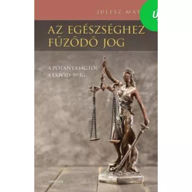   AZ EGÉSZSÉGHEZ FŰZŐDŐ JOG - A PÓTANYASÁGTÓL A COVID-19-IG