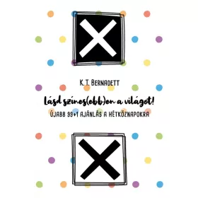   LÁSD SZÍNES(EBB)EN A VILÁGOT! - ÚJABB 99+1 AJÁNLÁS A HÉTKÖZNAPOKRA