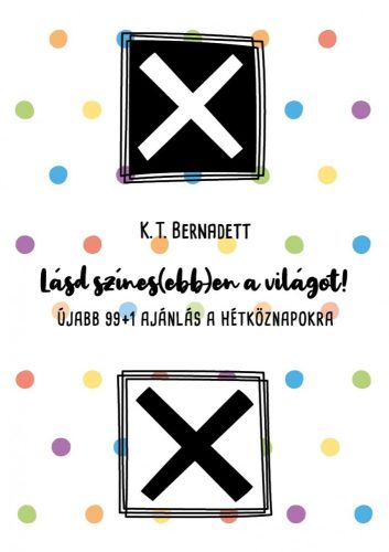 LÁSD SZÍNES(EBB)EN A VILÁGOT! - ÚJABB 99+1 AJÁNLÁS A HÉTKÖZNAPOKRA