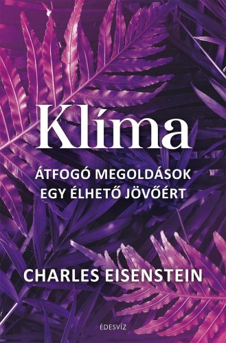 KLÍMA - ÁTFOGÓ MEGOLDÁSOK EGY ÉLHETŐ JÖVŐÉRT