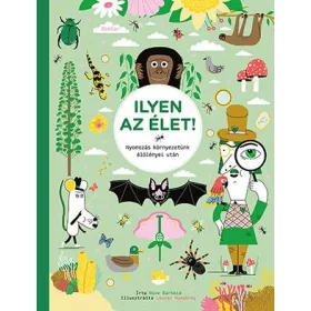   ILYEN AZ ÉLET! - NYOMOZÁS KÖRNYEZETÜNK ÉLŐLÉNYEI UTÁN